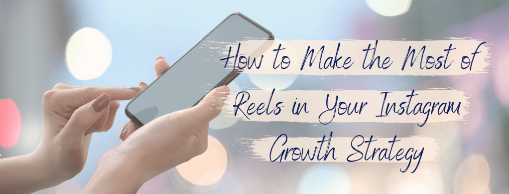 Instagram Reels – Your Growth&nbsp;Strategy