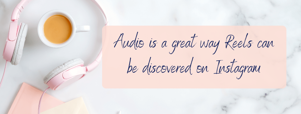 Audio is a great way Reels can be discovered on Instagram