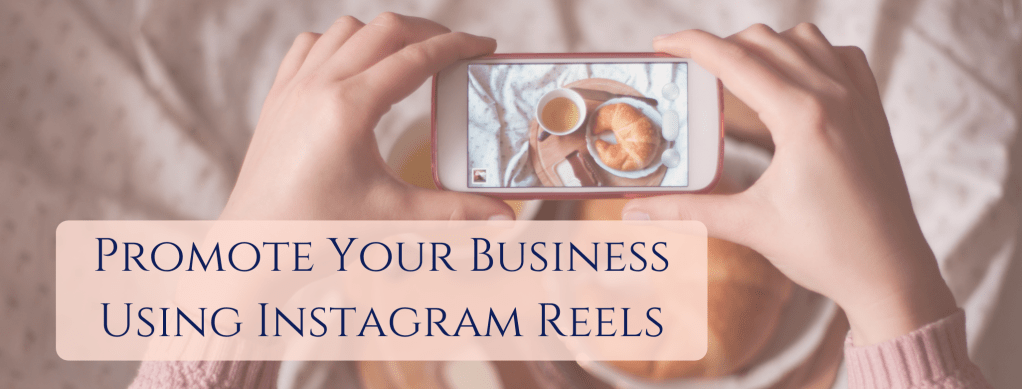 Promote Your Business Using Instagram&nbsp;Reels