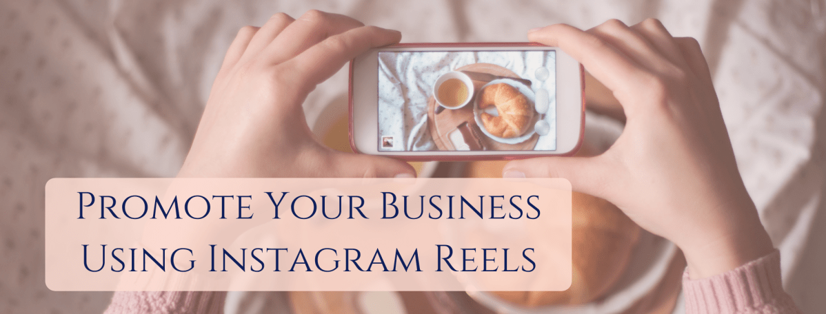 Promote Your Business Using Instagram&nbsp;Reels